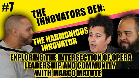The Innovators Den Ep. 7: Opera, Leadership & Community with Marco Matute: The Harmonious Innovator.