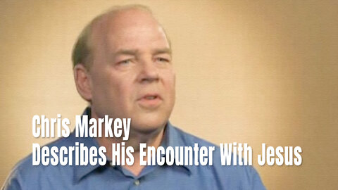 Chris Markey Describes His Encounter With Jesus