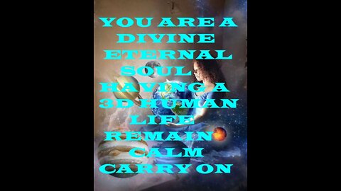 You are an Eternal Divine Soul having a Human experience remain calm carry on