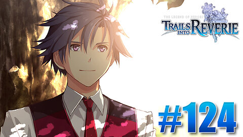 The Legend of Heroes: Trails into Reverie Part 124 - Beyond the Reverie