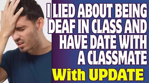 r/TIFU | I Lied About Being Deaf In Class And Have Date With A Classmate