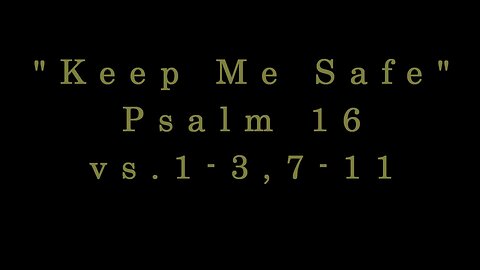 Keep Me Safe - Psalm 16