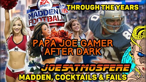 Papa Joe Gamer After Dark: Madden NFL Through the Years, Cocktails & Fails!