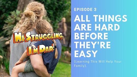 All Things Are Hard Before They're Easy (Learning This Will Help Your Family)