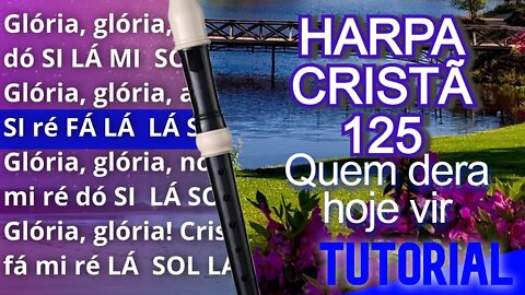 Harpa Cristã 125 - Quem dera hoje vir - Cifra melódica