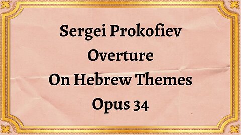 Sergei Prokofiev Overture On Hebrew Themes, Opus 34
