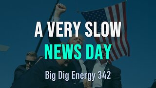 Big Dig Energy 342: A Very Slow News Day