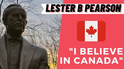 Canada Tribute: "I Believe in My Country" -- Lester B. Pearson