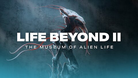 LIFE BEYOND II: The Museum of Alien Life