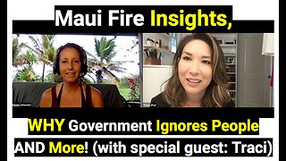 Sharing Maui Fire Insights WHY Government Igorns People AND More!Special Guest: Traci