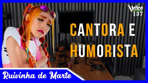 RUIVINHA DE MARTE - CANTORA E HUMORISTA - Voice Podcast #137