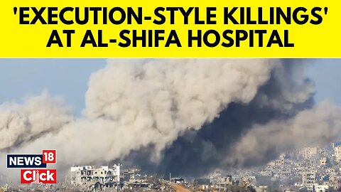Israel Vs Palestine | Israeli 'Executions’ at Al-Shifa Hospital | Israel Vs Gaza