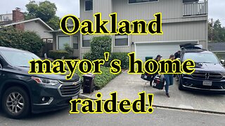 Oakland mayor's home raided!