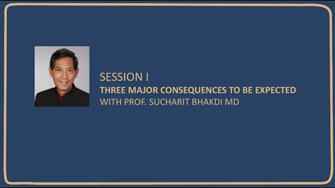 THREE MAJOR CONSEQUENCES TO BE EXPECTED WITH PROF. SUCHARIT BHAKDI MD