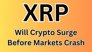 XRP Crypto / Will Crypto Surge Before Markets Collapse