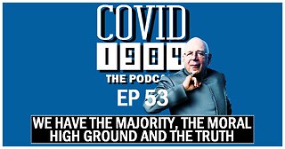 COVID1984 PODCAST. WE HAVE THE MAJORITY, THE MORAL HIGH GROUND & THE TRUTH. EP 53 04/22/2023