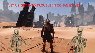 Conan Exiles because lets hang out.