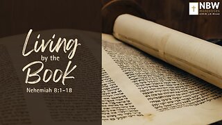 Living By the Book (Nehemiah 8:1-18)