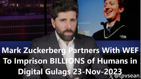 Mark Zuckerberg Partners With WEF To Imprison BILLIONS of Humans in Digital Gulags 23-Nov-2023