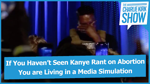 If You Haven’t Seen Kanye Rant on Abortion You are Living in a Media Simulation