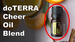 doTERRA Cheer Oil Blend Benefits and Uses