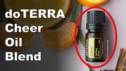 doTERRA Cheer Oil Blend Benefits and Uses