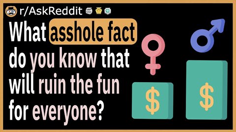 What as*hole fact do you know that will ruin the fun for everyone?