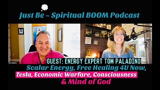 Just Be~Spiritual BOOM: w/Energy Expert Tom Paladino: Scalar, Free Healing, Tesla & Mind of God