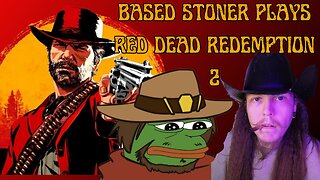 Based gaming with the based stoner | rdr2: no more zombies..... for now |
