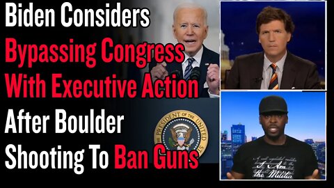 Biden Considers Bypassing Congress With Executive Action After Boulder Shooting To Ban Guns