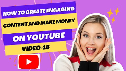 Unlock Your YouTube Potential: How to Create Engaging Content and Make Money! (Video-18)
