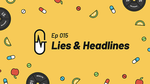 Ep 015 - Lies & Headlines