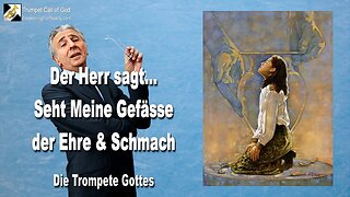 04.09.2006 🎺 Der Herr sagt... Betrachtet Meine Gefässe!... Gefässe der Ehre und Gefässe der Schmach