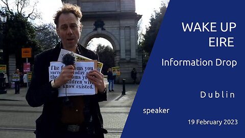 speaker - Wake Up Eire Information Drop - Dublin -19 Feb 2023 12PM