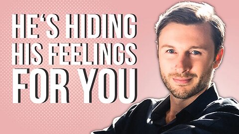 10 Signs A Man Is HIDING Deep Feelings For You