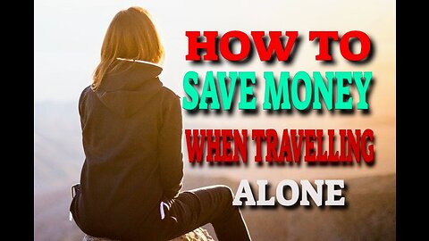 01 How To Save Money When Traveling Alone