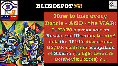 Blindspot 92 - How to lose every battle & the war: Lessons from Ukraine/NATO