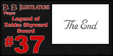 El El Plays The Legend of Zelda: Skyward Sword Final Episode: Gone, But Not Forgotten