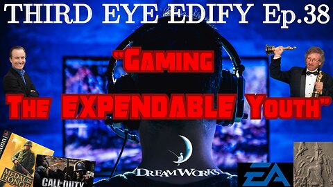 THIRD EYE EDIFY Ep.38 "Gaming the EXPENDABLE Youth"