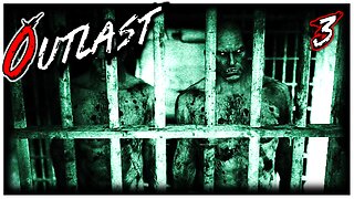 Prison Block Horrors! - Outlast Part 3