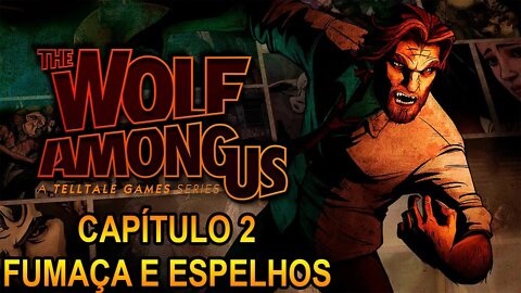 The Wolf Among Us - [Capítulo 2 - Fumaça E Espelhos] - Legendado PT-BR - 60 Fps - 1440p