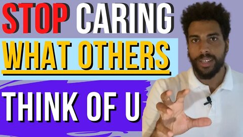 3 Tips on How to Stop Caring About What Others Think of Me