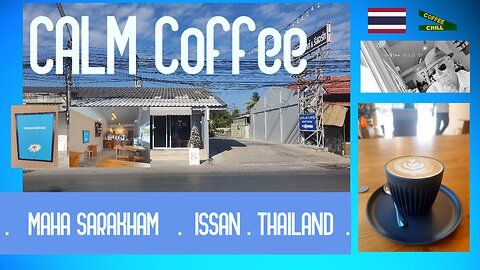 CALM Coffee - Mahasarakham Isaan Thailand - A compact & classy cafe serving up creamy cafe lattes TV