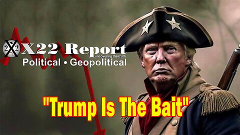 X22 Report - Ep. 3130F - The [DS] Will Push Every Indictment Against Trump, Trump Is The Bait