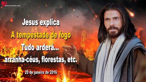 A tempestade de fogo… Tudo arderá… arranha-céus, florestas, etc. ❤️ Letra de Amor de Jesus