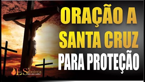 Oração a Santa Cruz de Jesus Cristo para proteção