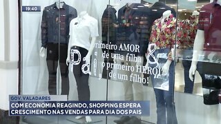 Gov. Valadares: Com economia reagindo Shopping espera crescimento nas vendas para Dia dos Pais.