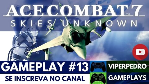 Ace Combat 7: Skies Unknown | Gameplay #13 | O TRUNFO DE ERUSEA! DERRUBE O MISTER X!