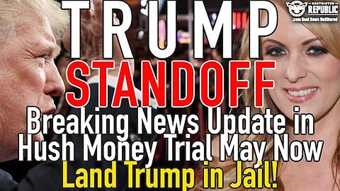 5/10/24 - Trump Standoff - Breaking News Update in Hush Money Trial May Now Land Trump in..