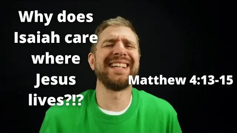 Who care where Jesus lived? Matthew 4:13-15